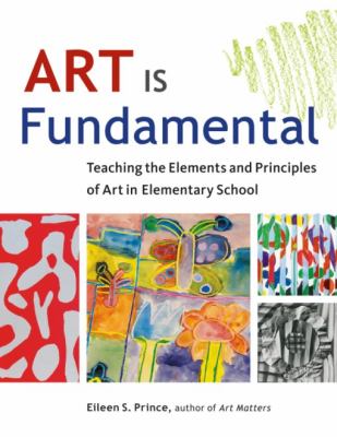 Art is fundamental : teaching the elements and principles of art in elementary school cover image