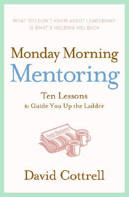 Monday morning mentoring : ten lessons to guide you up the ladder cover image
