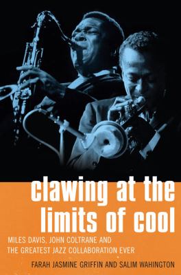 Clawing at the limits of cool : Miles Davis, John Coltrane, and the greatest jazz collaboration ever cover image