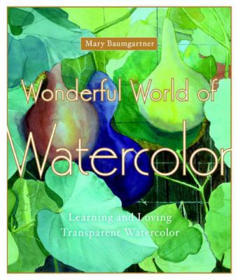 Wonderful world of watercolor : learning and loving transparent watercolor cover image