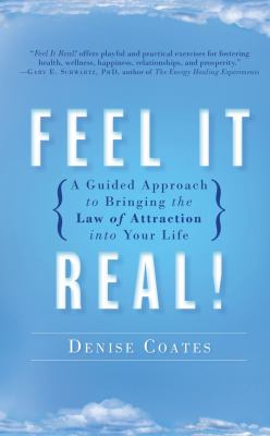 Feel it real : a guided approach to bringing the law of attraction into your life cover image