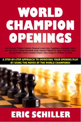 World champion openings : a step-by-step approach to improving your opening play by using the moves of the world champions! cover image