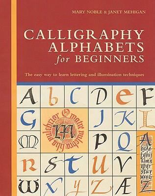 Calligraphy alphabets for beginners : [the easy way to learn lettering and illumination techniques] cover image