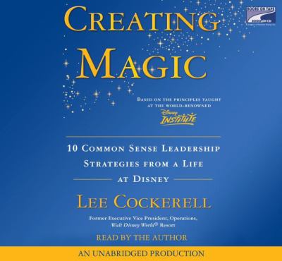 Creating magic [10 common sense leadership strategies from a life at Disney] cover image