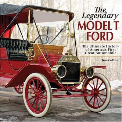 The legendary Model T Ford : the ultimate history of America's first great automobile cover image
