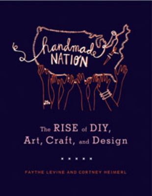 Handmade nation : the rise of DIY, art, craft, and design cover image