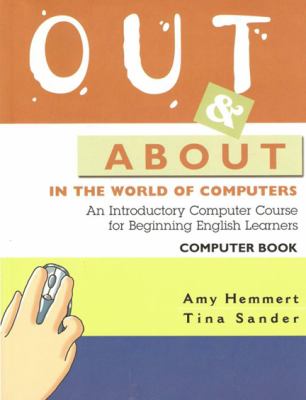 Out & about in the world of computers. Computer book : an introductory computer course for beginning English learners cover image