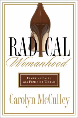 Radical womanhood : feminine faith in a feminist world cover image