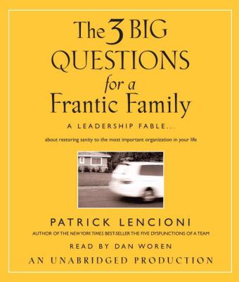 The 3 big questions for a frantic family a leadership fable ... about restoring sanity to the most important organization in your life cover image