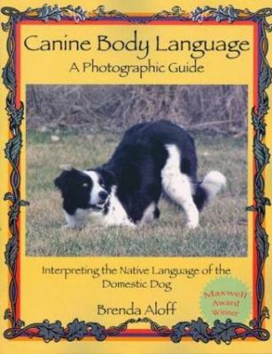 Canine body language : a photographic guide : interpreting the native language of the domestic dog cover image