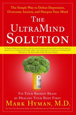 The UltraMind solution : fix your broken brain by healing your body first, the simple way to defeat depression, overcome anxiety, and sharpen your mind cover image