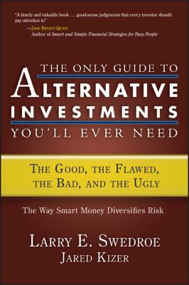 The only guide to alternative investments you'll ever need : the good, the flawed, the bad, and the ugly cover image