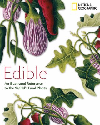 Edible : an illustrated guide to the world's food plants cover image