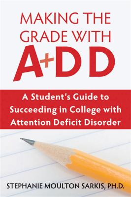 Making the grade with A+DD : a student's guide to succeeding in college with attention deficit disorder cover image