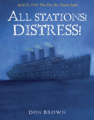 All stations! distress! : April 15, 1912,  the day the Titanic sank cover image