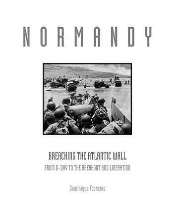 Normandy : breaching the Atlantic wall : from D-Day to the breakout and liberation cover image