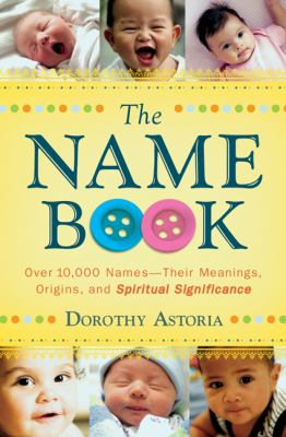 The name book : over 10,000 names--their meanings, origins, and spiritual significance cover image