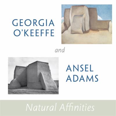 Georgia O'Keeffe and Ansel Adams : natural affinities cover image