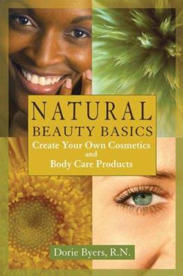 Natural beauty basics : create your own cosmetics and body care products cover image