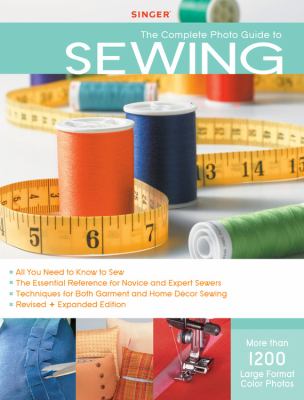 The complete photo guide to sewing : 1200 full-color how-to photos cover image