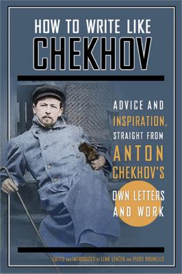 How to write like Chekhov : advice and inspiration, straight from his own letters and work cover image