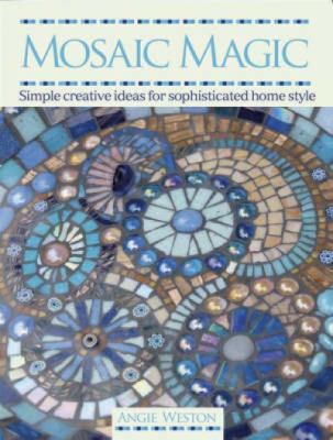 Mosaic magic : simple creative ideas for sophisticated home style cover image