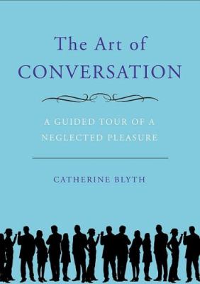The art of conversation : a guided tour of a neglected pleasure cover image