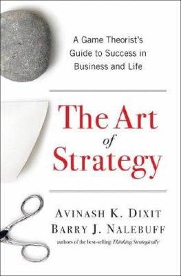 The art of strategy : a game theorist's guide to success in business & life cover image