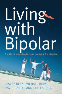 Living with bipolar : a guide to understanding and managing the disorder cover image