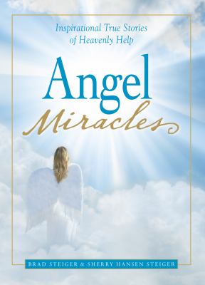Angel miracles : inspirational true stories of heavenly help cover image