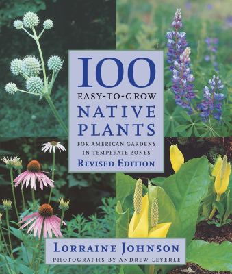 100 easy-to-grow native plants : for American gardens in temperate zones cover image