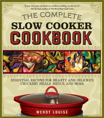 The complete slow cooker cookbook : essential recipes for hearty and delicious crockery meals, menus, and more cover image