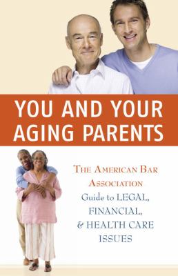 You and your aging parents : the American Bar Association guide to legal, financial, and health care issues cover image