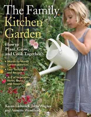 The family kitchen garden : [how to plant, grow, and cook together] cover image