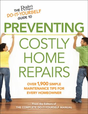 The Reader's Digest do-it-yourself guide to preventing costly home repairs cover image