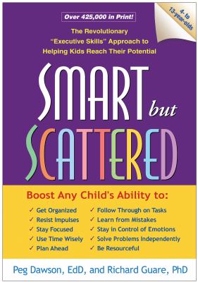 Smart but scattered : the revolutionary "executive skills" approach to helping kids reach their potential cover image