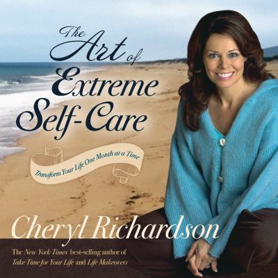 The art of extreme self-care : transform your life one month at a time cover image
