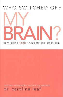 Who switched off my brain? : controlling toxic thoughts and emotions cover image