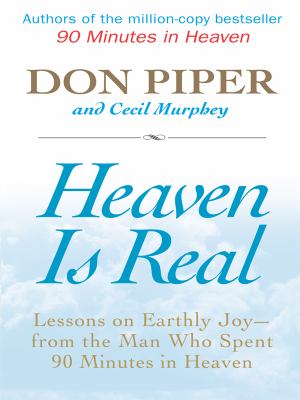 Heaven is real lessons on earthly joy-- from the man who spent 90 minutes in heaven cover image