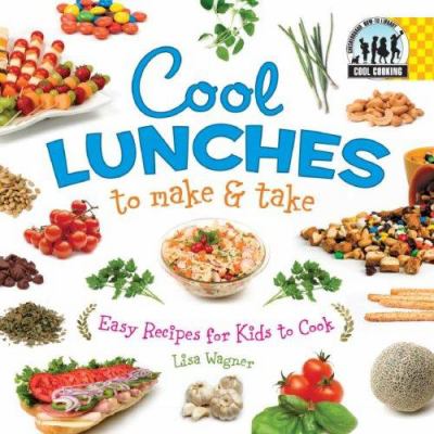 Cool lunches to make & take : easy recipes for kids to cook cover image