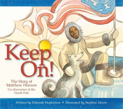 Keep on! : the story of Matthew Henson, co-discoverer of the North Pole cover image