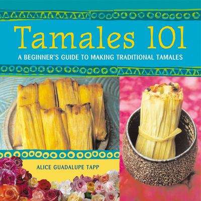Tamales 101 : a beginner's guide to making traditional tamales cover image