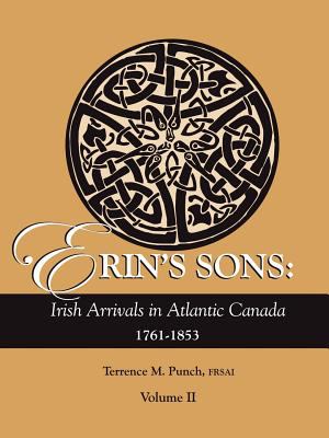 Erin's sons : Irish arrivals in Atlantic Canada, 1761-1853. Volume II cover image
