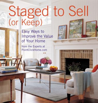 Staged to sell (or keep) : easy ways to improve the value of your home cover image
