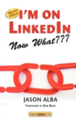 I'm on LinkedIn, now what??? : a guide to getting the most out of LinkedIn cover image
