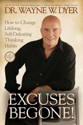 Excuses begone! : how to change lifelong, self-defeating thinking habits cover image