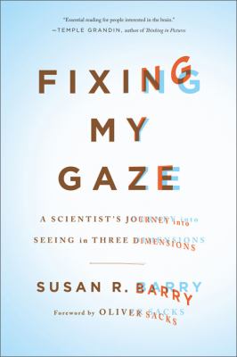 Fixing my gaze : a scientist's journey into seeing in three dimensions cover image