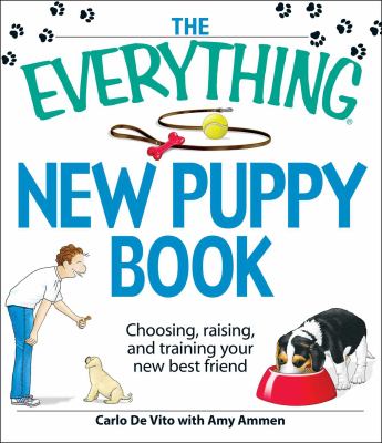 The everything new puppy book : choosing, raising, and training your new best friend cover image