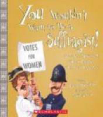 You wouldn't want to be a suffragist! : a protest movement that's rougher than you expected cover image