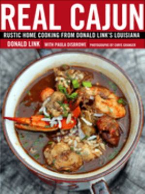 Real Cajun : rustic home cooking from Donald Link's Louisiana cover image